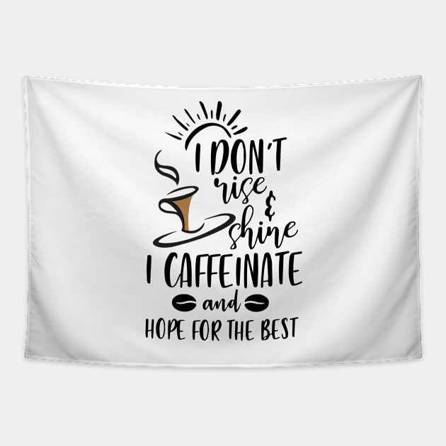 I Don't Rise And Shine I Caffeinate And Hope For The Best , Funny Coffee Lover Saying Tapestry by TheMegaStore