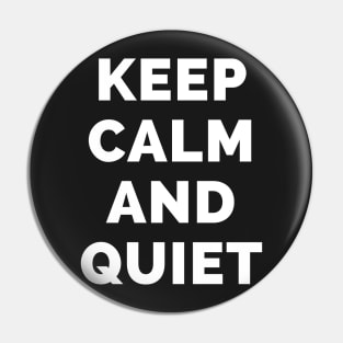 Keep Calm And Quiet - Black And White Simple Font - Funny Meme Sarcastic Satire - Self Inspirational Quotes - Inspirational Quotes About Life and Struggles Pin