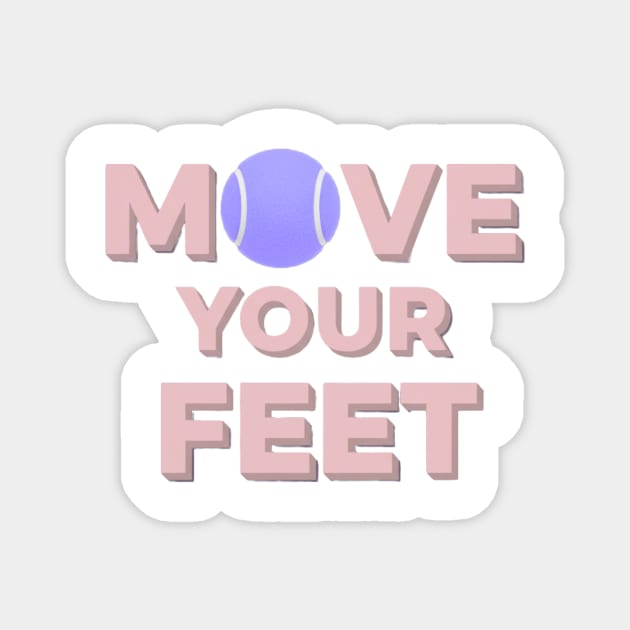 Move Your Feet Tennis Apparel for Players Magnet by Art2Wear