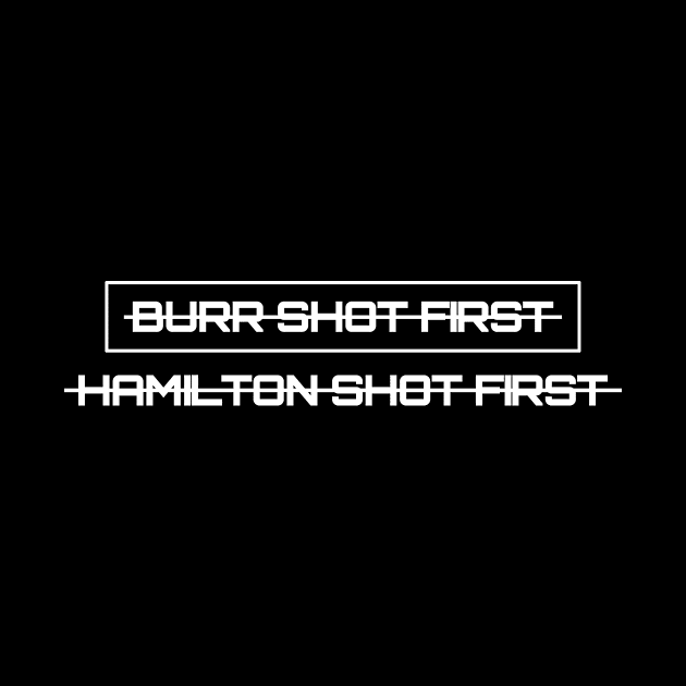 Burr shot first hamilton shot first by Recovery Tee