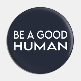 be a good human Pin