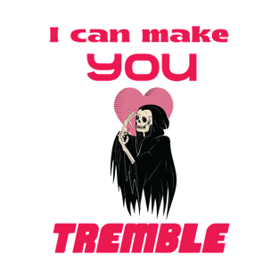 I can make you tremble T-Shirt