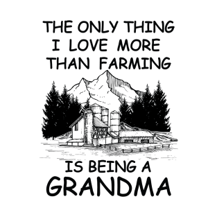 The Only Thing I Love More Than Farming Is being A Grandma T-Shirt