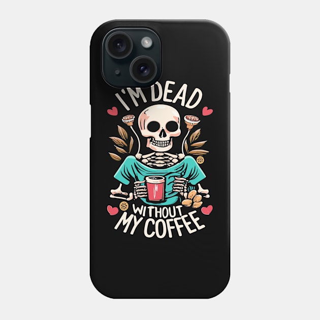 Funny Halloween Women's Coffee Lover Skeleton Dead Without My Coffee Phone Case by TeeCreations