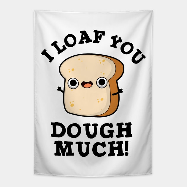 I Love You Dough Much Cute Baking Bread Pun Tapestry by punnybone