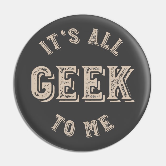 It's all Geek to Me Pin by whyitsme