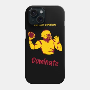 Don't Just Participate Dominate Footbal Phone Case