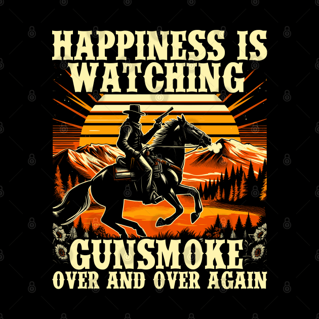 Happiness Is Watching Gunsmoke Over And Over Again Cowboys by RetroPrideArts