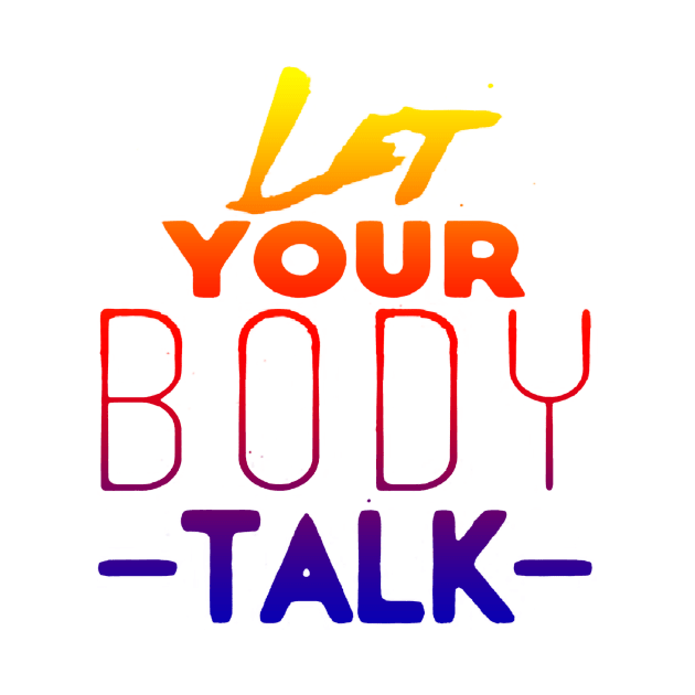 LET YOUR BODY TALK, FITNESS, EXERCISE, SPORTS by tirani16