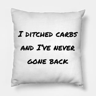 I Ditched Carbs And I've Never Gone Back Pillow