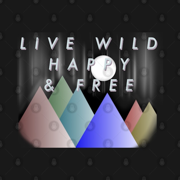 Live Wild Happy & Free by Makinations Designs