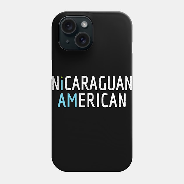 I Am Nicaraguan American - Nicaragua and America Pride Phone Case by Family Heritage Gifts