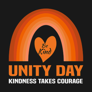 Unity Day Rainbow - Kindness Takes courage End Bullying - Be Kind Rainbow - We Wear Orange For Unity Day T-Shirt