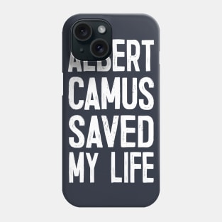 Albert Camus Saved My Life Phone Case