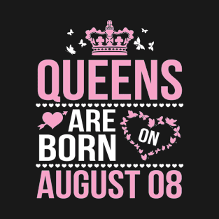 Queens Are Born On August 08 Happy Birthday To Me You Nana Mommy Aunt Sister Wife Daughter Niece T-Shirt