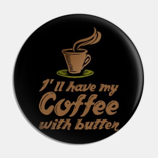 Ketogenic Diet Coffee Lover I'll Have My Coffee With Butter Pin