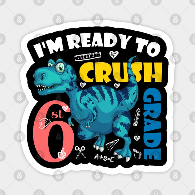 I'm Ready To Crush 6th Grade Dinosaur Back To School Magnet by zerouss