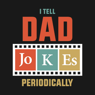 I tell Dad jokes periodically T-Shirt