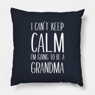 I Can't Keep Calm I'm Going To Be A Grandma Pillow