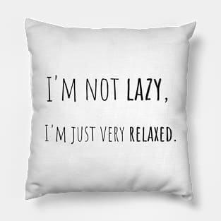 I'm not lazy - Saying - Funny Pillow