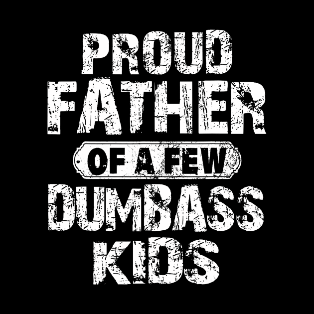 Proud Father Of A Few Dumbass Kids by Stewart Cowboy Prints