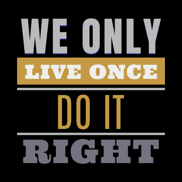 We Only Live Once Do It Right Quote Motivational Inspirational by Cubebox