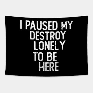 I Paused My Destroy Lonely To Be Here Tapestry