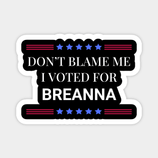 Don't Blame Me I Voted For Breanna Magnet