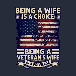 Being a wife is a choice - a veterans wife a privilege T-Shirt