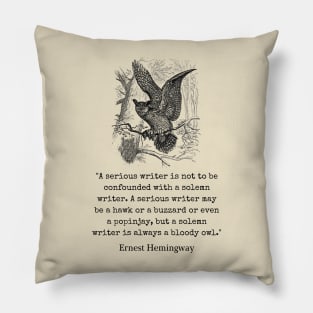 Copy of Ernest Hemingway quote about writers: A serious writer is not to be confounded with a solemn writer. Pillow