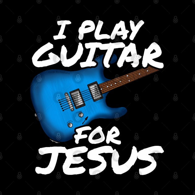 I Play Guitar For Jesus Church Electric Guitarist by doodlerob