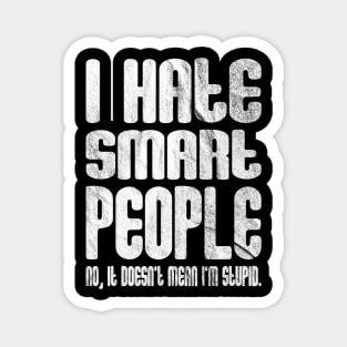 I Hate Smart People Magnet