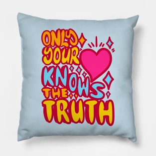 Only your hearth nows the truth Pillow