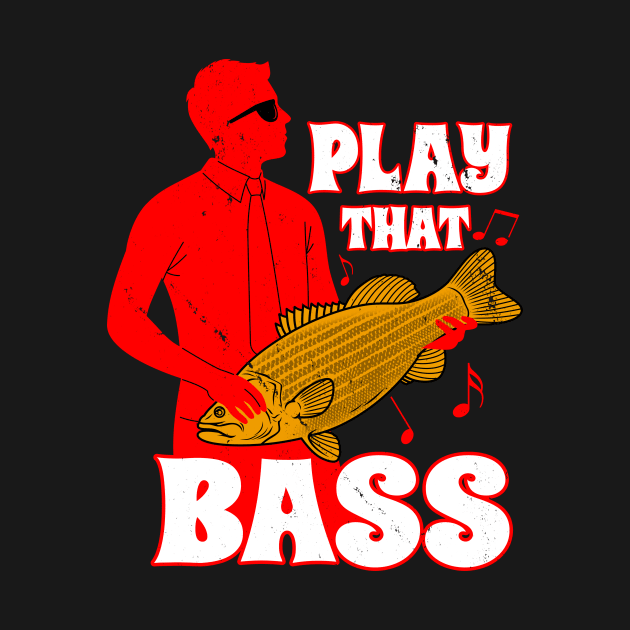 Play That Bass Funny Bass Fish Musician Meme by Originals By Boggs