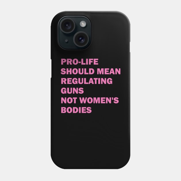 Pro-life should mean regulating guns, not women's bodies Phone Case by valentinahramov