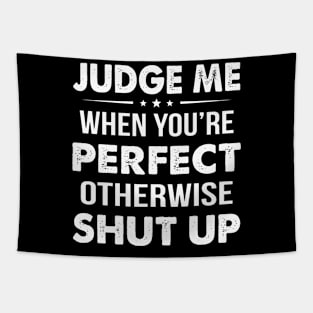 Judge Me Whan You're Perfect Otherwise Shut Up Tapestry