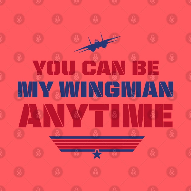 BE MY WINGMAN by YourLuckyTee