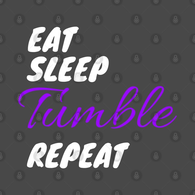 Eat Sleep Tumble Repeat for Tumbling Gymnasts T-Shirt by Reenvy28