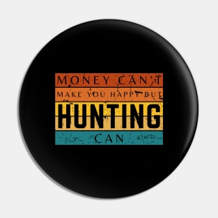Money Can't Make You Happy But Hunting Can Pin