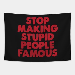 Stop Making Stupid People Famous Tapestry