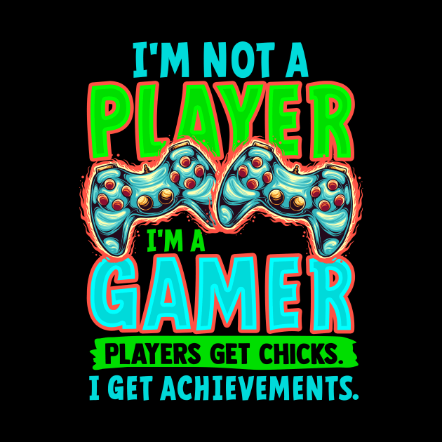 I' m Not A Player I' m A Gamer Players Get Chicks I Get Achievements by Hip City Merch