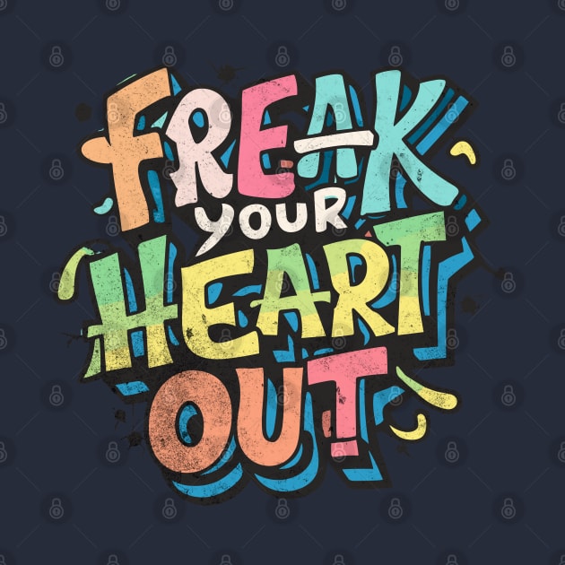 Freak Your Heart Out by 6StringD