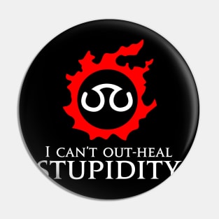 I can't out-heal stupidity - Scholar Funny meme Pin