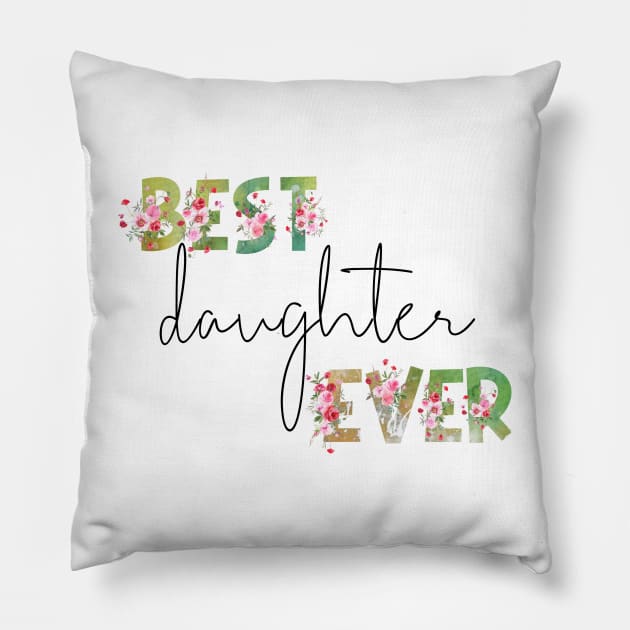 Best Daughter Ever Pillow by erzebeth