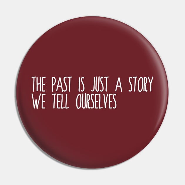 The Past is Just a Story Pin by inesbot