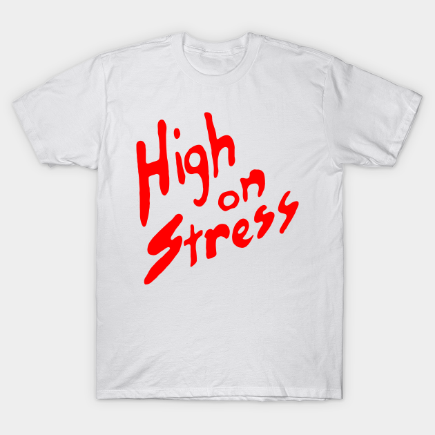 Discover HIGH ON STRESS - High On Stress - T-Shirt