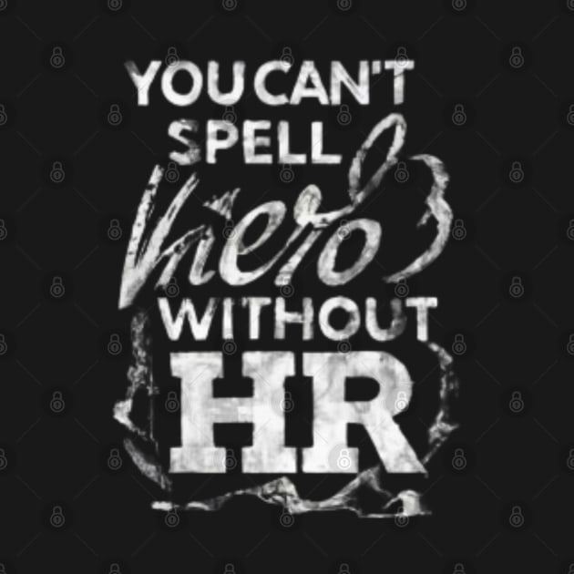 HR - You can't Spell hero without " HR " by Classic Clic