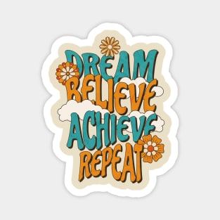 Dream, believe, achieve, repeat. Magnet