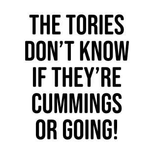 Anti UK Government Gift - The Tories don't know if they're Cummings or going! T-Shirt