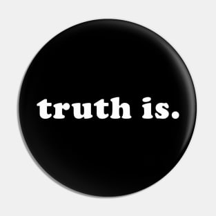 truth is. Pin